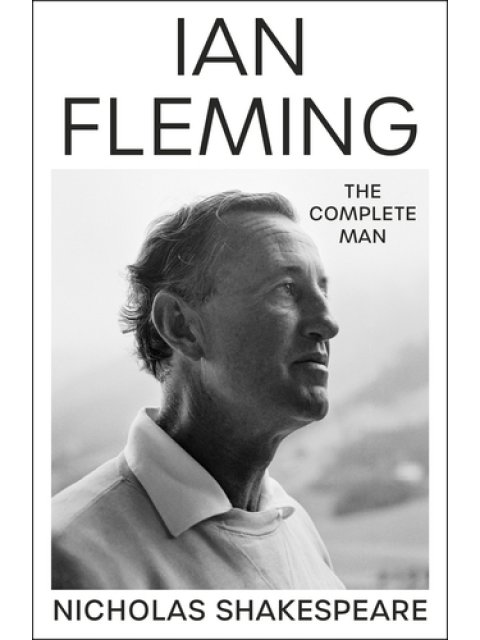IAN FLEMING : THE COMPLETE MAN HC
