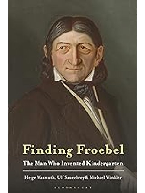 FINDING FROEBEL : THE MAN WHO INCENTED KINDERGARTEN PB