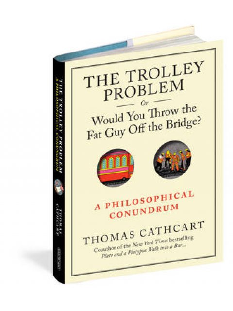 TROLLEY PROBLEM,OR WOULD YOU THROW THE FAT MAN OFF THE BRIDGE? PB