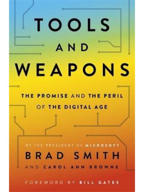 TOOLS AND WEAPONS THE PROMISE AND THE PERIL OF THE DIGITAL AGE HC