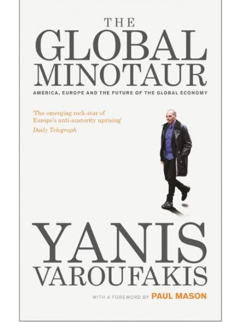 The Global Minotaur : America, Europe and the Future of the World Economy PB