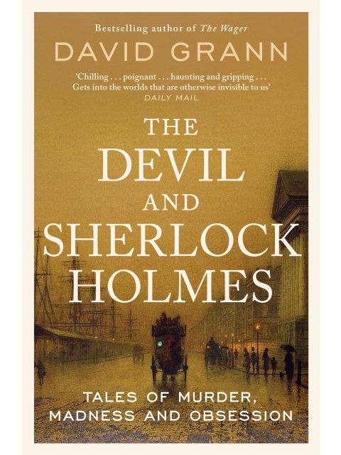 THE DEVIL AND SHERLOCK HOLMES: TALES OF MURDER, MADNESS AND OBSESSION PB
