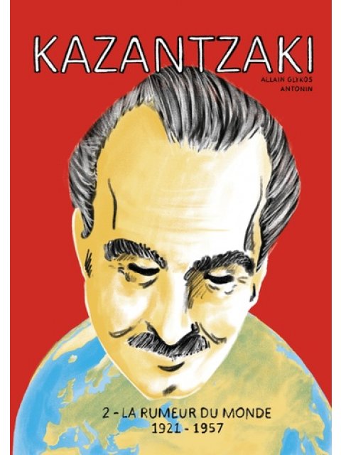 KAZANTZAKI 2 - LA RUMEUR DU MONDE 1921-1957