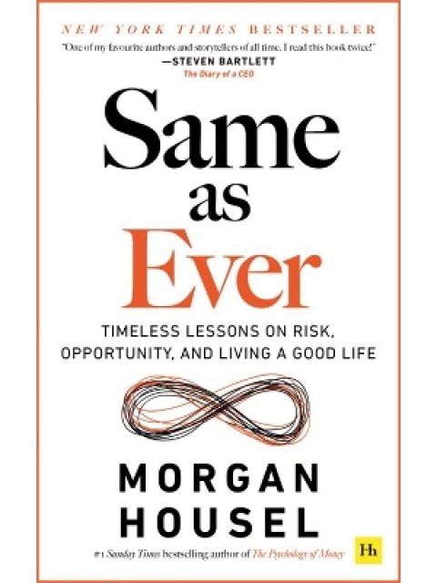 Same as Ever : Timeless Lessons on Risk, Opportunity and Living a Good Life PB