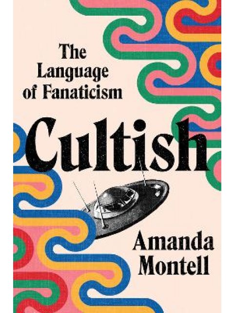 CULTISH : THE LANGUAGE OF FANATICISM HC