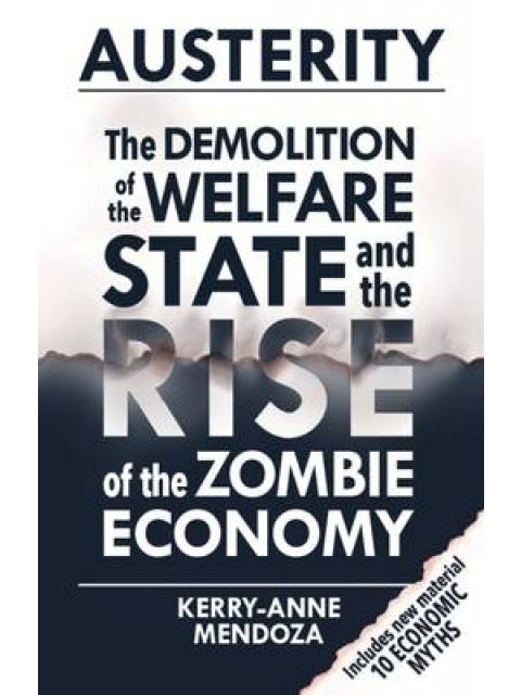 AUSTERITY : THE DEMOLITION OF THE WELFARE STATE AND THE RISE OF THE ZOMBIE ECONOMY N/E PB