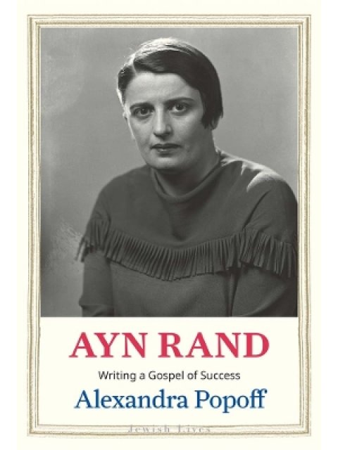 AYN RAND : WRITING A GOSPEL OF SUCCESS HC