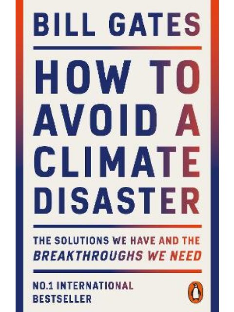 How to Avoid a Climate Disaster: The Solutions We Have and the Breakthroughs We Need