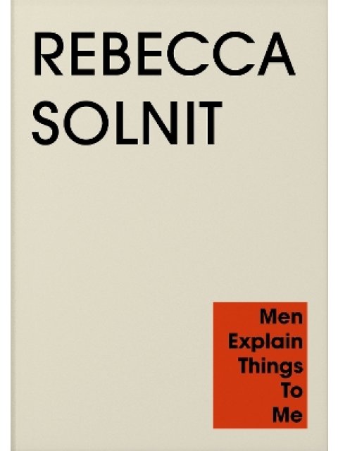 MEN EXPLAIN THINGS TO ME