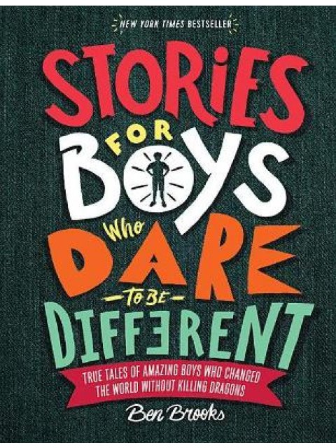 STORIES FOR BOYS WHO DARE TO BE DIFFERENT: TRUE TALES OF AMAZING BOYS WHO CHANGED THE WORLD WITHOUT