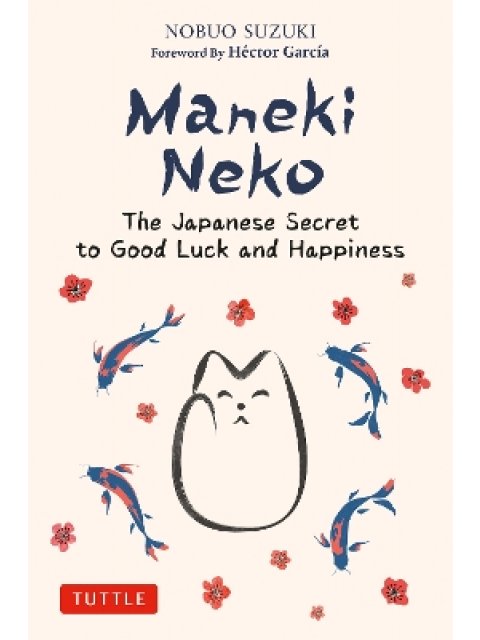 MANEKI NEKO: THE JAPANESE SECRET TO GOOD LUCK AND HAPPINESS HC