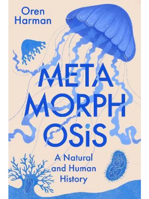 METAMORPHOSIS: A NATURAL AND HUMAN HISTORY HC