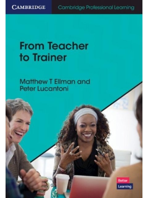 CAMBRIDGE PROFESSIONAL LEARNING: FROM TEACHER TO TRAINER