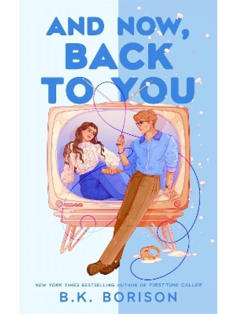 AND NOW, BACK TO YOU