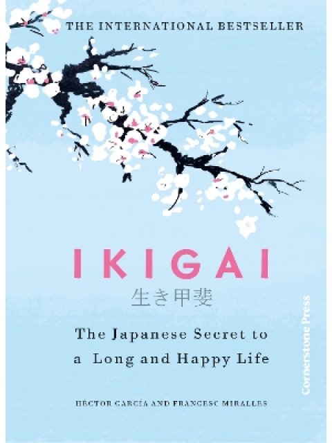 IKIGAI : THE JAPANESE SECRET TO A LONG AND HAPPY LIFE HC