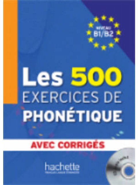 LES 500 EXERCICES DE PHONETIQUE B1 + B2 (+ CD + CORRIGES)