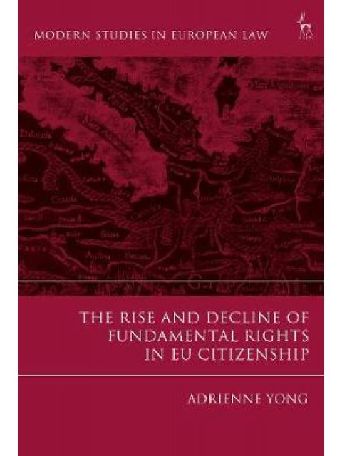 THE RISE AND DECLINE OF FUNDAMENTAL RIGHTS IN EU CITIZENSHIP
