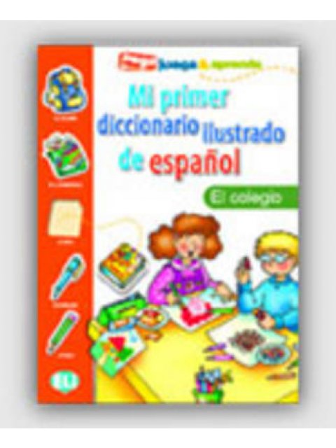 MI PRIMER DICCIONARIO ILUSTRADO DE ESPANOL EL COLEGIO
