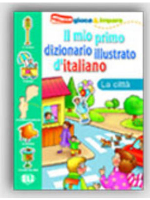 IL MIO PRIMO DIZIONARIO ILLUSTRATO D'ITALIANO LA CITTÀ