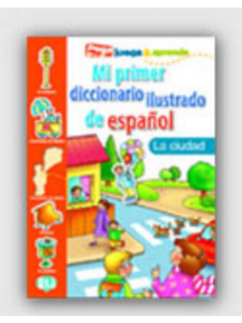 MI PRIMER DICCIONARIO ILUSTRADO DE ESPANOL LA CIUDAD