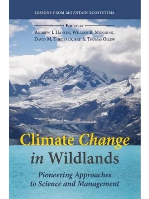 CLIMATE CHANGE IN WILDLANDS : PIONEERING APPROACHES TO SCIENCE AND MANAGEMENT HC