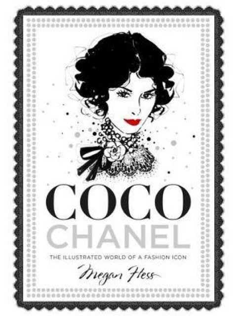 COCO CHANEL : THE ILLUSTRATED WORLD OF A FASHION ICON HC