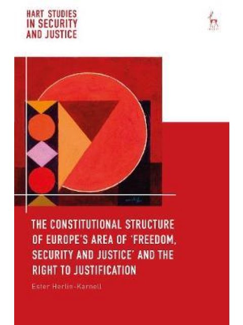 THE CONSTITUTIONAL STRUCTURE OF EUROPE'S AREA OF 'FREEDOM, SECURITY AND JUSTICE' AND THE RIGHT TO JU
