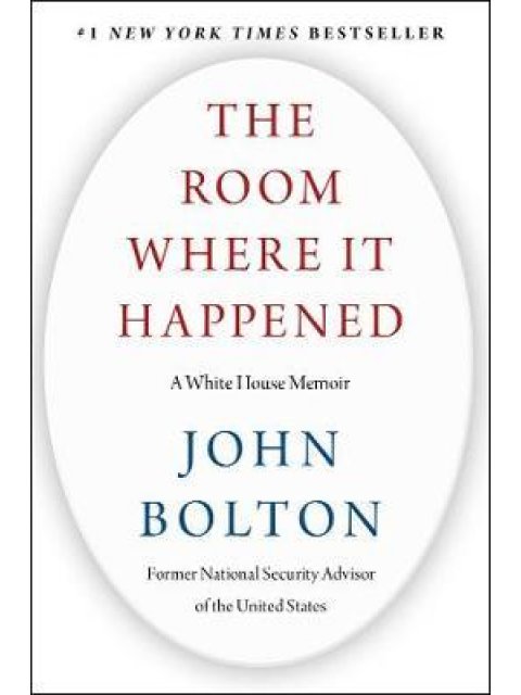 THE ROOM WHERE IT HAPPENED : A WHITE HOUSE MEMOIR HC