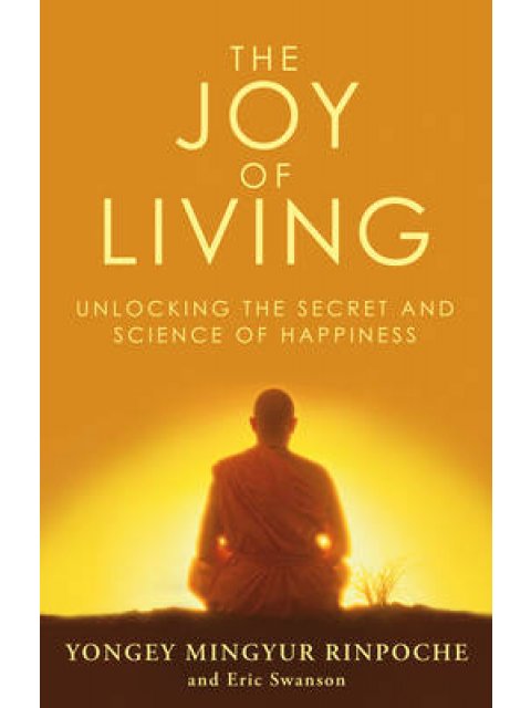 THE JOY OF LIVING : UNLOCKING THE SECRET AND SCIENCE OF HAPPINESS PB