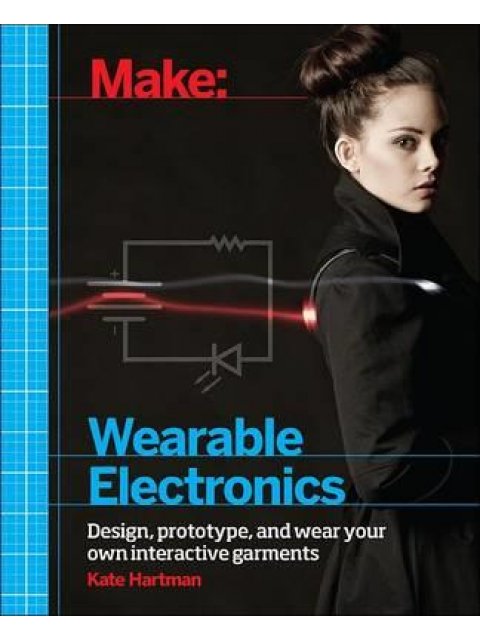 MAKE: WEARABLE AND FLEXIBLE ELECTRONICS PB