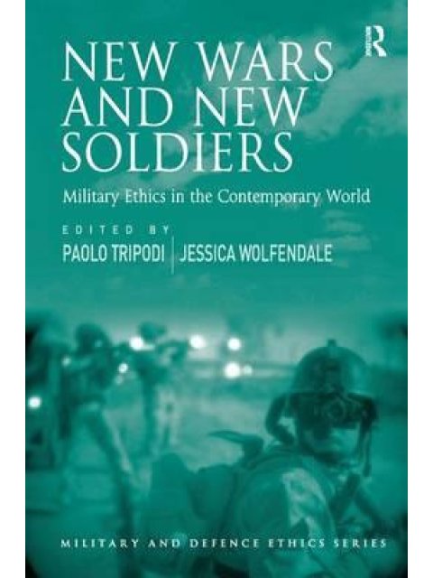 NEW WARS AND NEW SOLDIERS: MILITARY ETHICS IN THE CONTEMPORARY WORLD HC