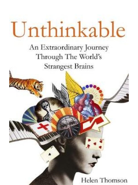 UNTHINKABLE : AN EXTRAORDINARY JOURNEY THROUGH THE WORLD'S STRANGEST BRAINS PB