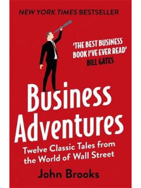 BUSINESS ADVENTURES : TWELVE CLASSIC TALES FROM THE WORLD OF WALL STREET PB