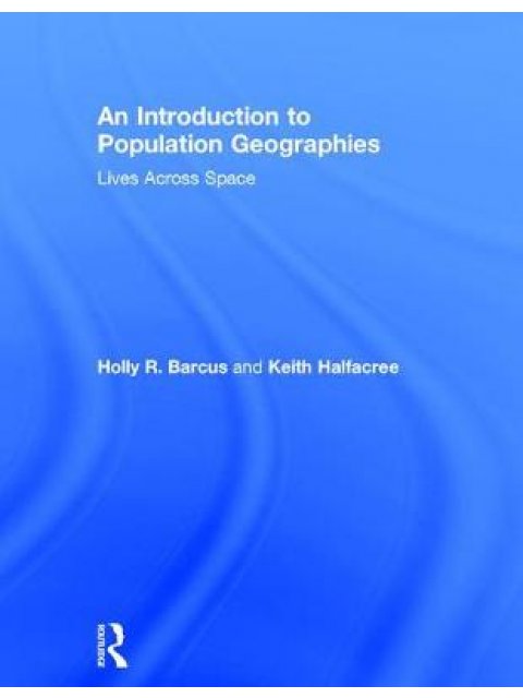 AN INTRODUCTION TO POPULATION GEOGRAPHIES : LIVES ACROSS SPACE HC