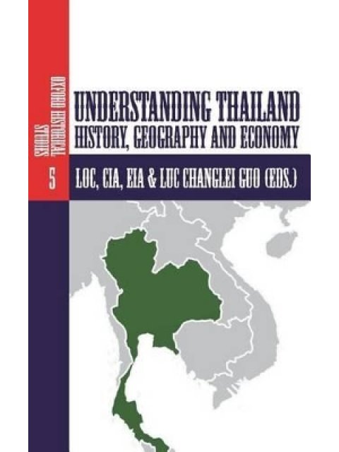 UNDERSTANDING THAILAND: HISTORY, GEOGRAPHY AND ECONOMY: VOLUME 5
