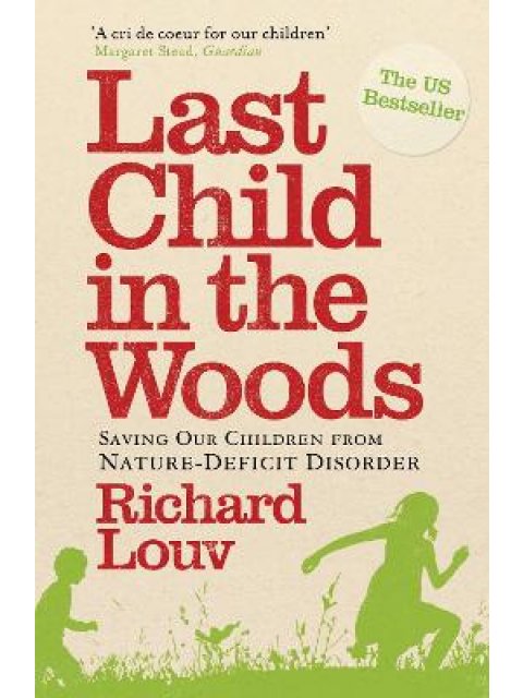 LAST CHILD IN THE WOODS : SAVING OUR CHILDREN FROM NATURE-DEFICIT DISORDER PB